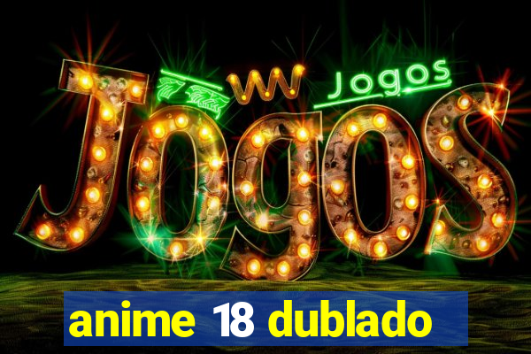 anime 18 dublado